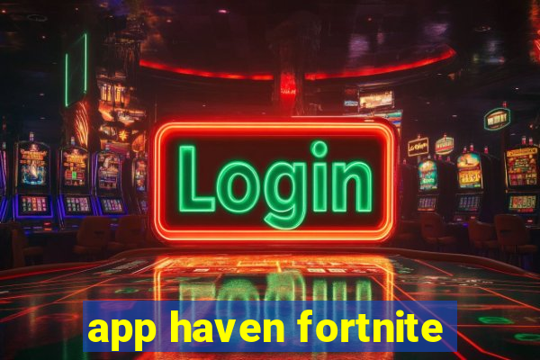 app haven fortnite